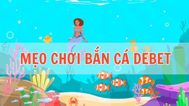 Mẹo chơi bắn cá ăn tiền khủng